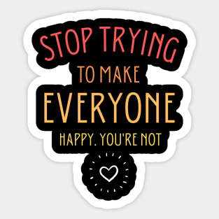 Stop trying to make everyone happy. You're not Sticker